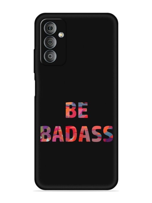 Be Badass Embossed Soft Silicone Case for Samsung Galaxy F23 (5G) Zapvi