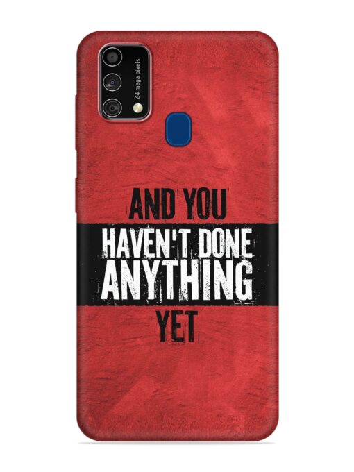 It'S And You Haven'T Done Anything Yet Embossed Soft Silicone Case for Samsung Galaxy F41