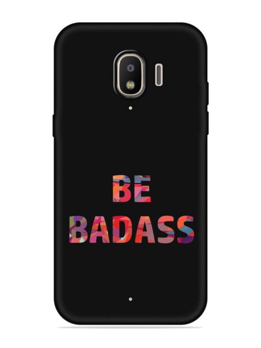 Be Badass Embossed Soft Silicone Case for Samsung Galaxy J2 (2018) Zapvi