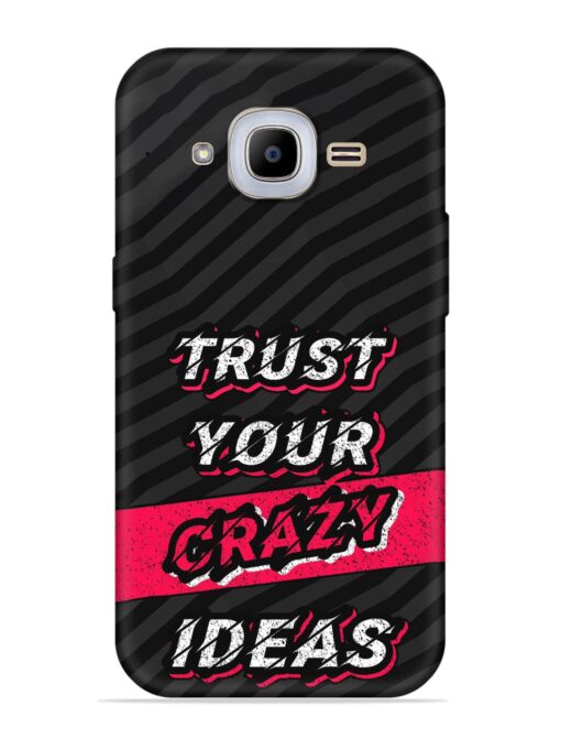 Trust Your Crazy Ideas Embossed Soft Silicone Case for Samsung Galaxy J2 Pro (2016) Zapvi