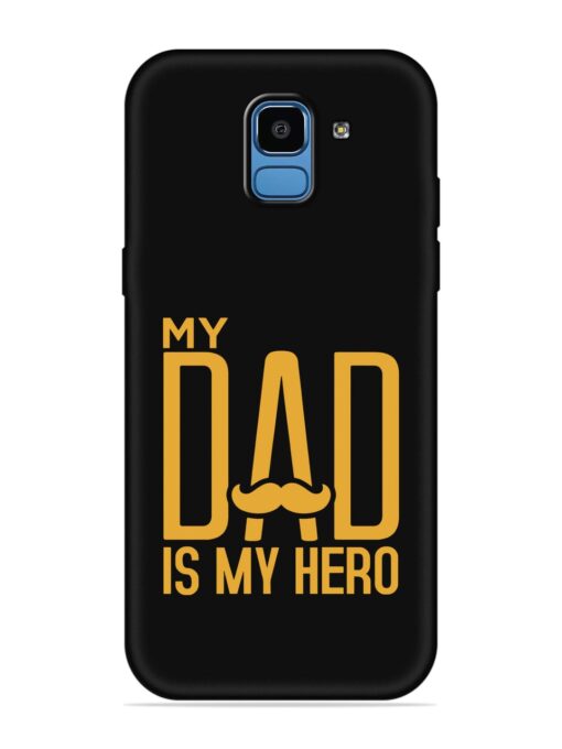 My Dad Is My Hero Embossed Soft Silicone Case for Samsung Galaxy J6 (2018)