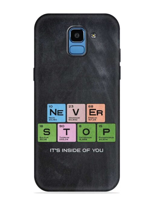 Never Stop It'S Inside Of You Embossed Soft Silicone Case for Samsung Galaxy J6 (2018)