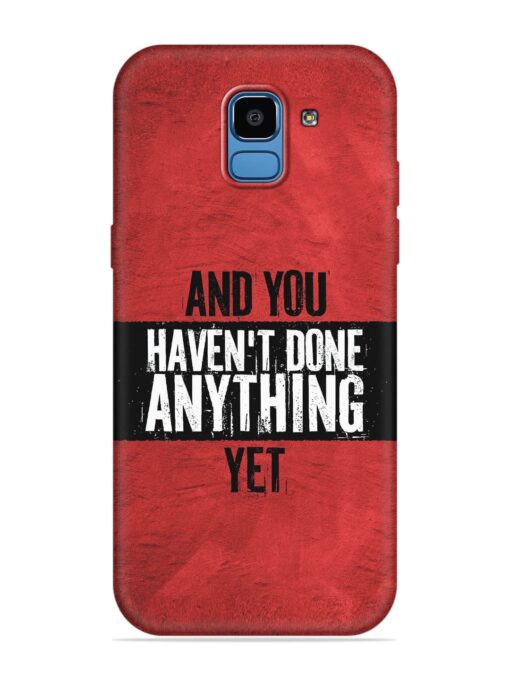 It'S And You Haven'T Done Anything Yet Embossed Soft Silicone Case for Samsung Galaxy J6 (2018)