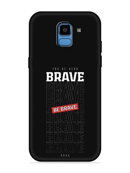 Be Brave Embossed Soft Silicone Case for Samsung Galaxy J6 (2018)