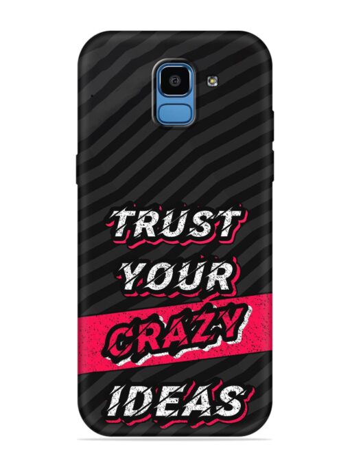 Trust Your Crazy Ideas Embossed Soft Silicone Case for Samsung Galaxy J6 (2018) Zapvi