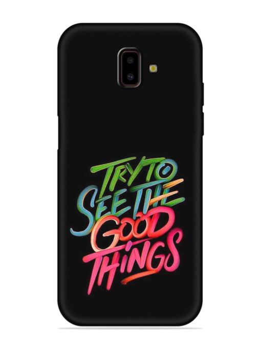 Try To See The Good Things Embossed Soft Silicone Case for Samsung Galaxy J6 Prime Zapvi