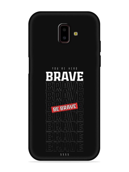 Be Brave Embossed Soft Silicone Case for Samsung Galaxy J6 Prime Zapvi