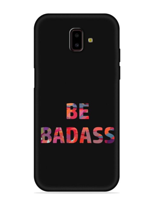 Be Badass Embossed Soft Silicone Case for Samsung Galaxy J6 Prime Zapvi