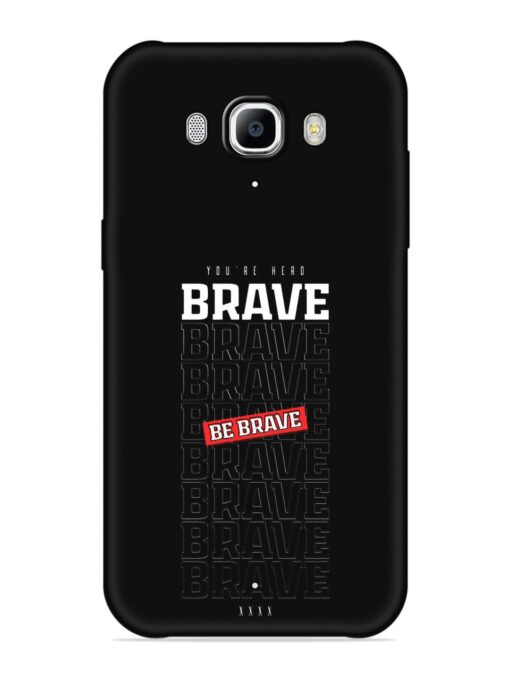 Be Brave Embossed Soft Silicone Case for Samsung Galaxy J7 (2016) Zapvi