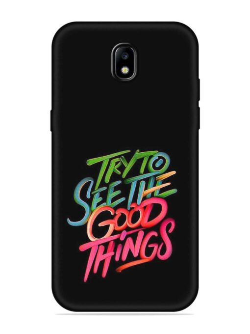 Try To See The Good Things Embossed Soft Silicone Case for Samsung Galaxy J7 (2017) Zapvi