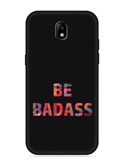 Be Badass Embossed Soft Silicone Case for Samsung Galaxy J7 (2017)