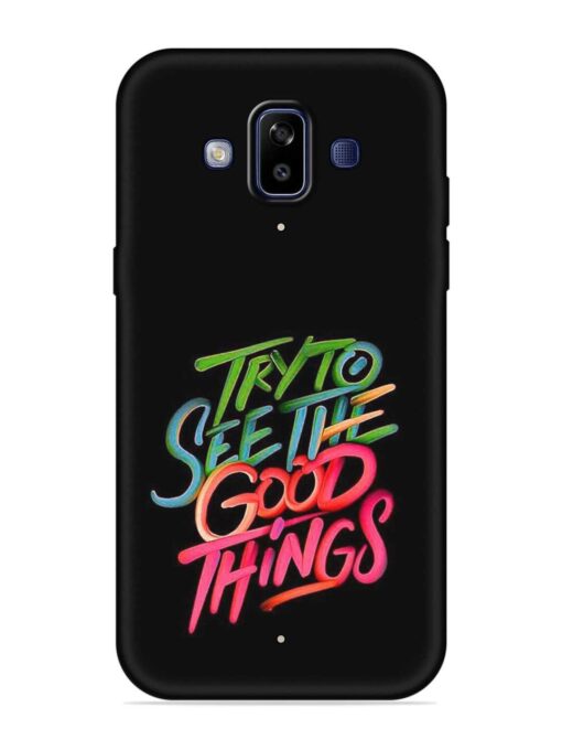 Try To See The Good Things Embossed Soft Silicone Case for Samsung Galaxy J7 Duo Zapvi