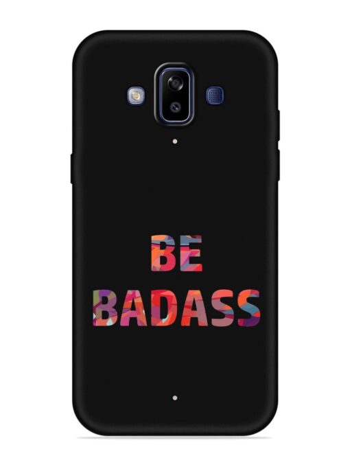 Be Badass Embossed Soft Silicone Case for Samsung Galaxy J7 Duo