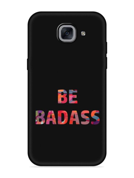 Be Badass Embossed Soft Silicone Case for Samsung Galaxy J7 Max