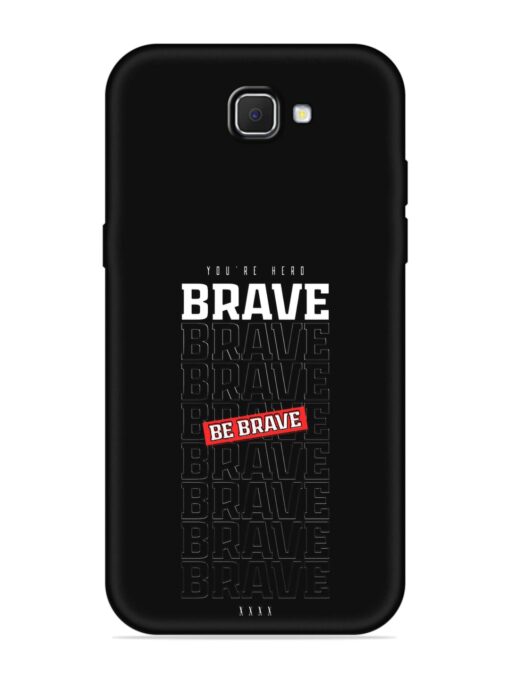 Be Brave Embossed Soft Silicone Case for Samsung Galaxy J7 Prime Zapvi