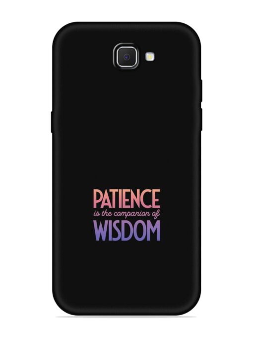 Patience Is The Embossed Soft Silicone Case for Samsung Galaxy J7 Prime Zapvi