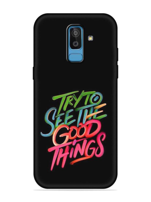 Try To See The Good Things Embossed Soft Silicone Case for Samsung Galaxy J8 Zapvi