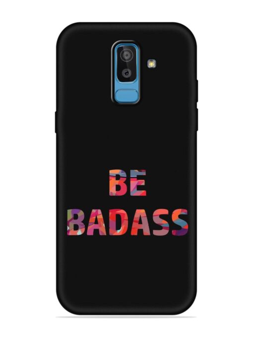 Be Badass Embossed Soft Silicone Case for Samsung Galaxy J8 Zapvi