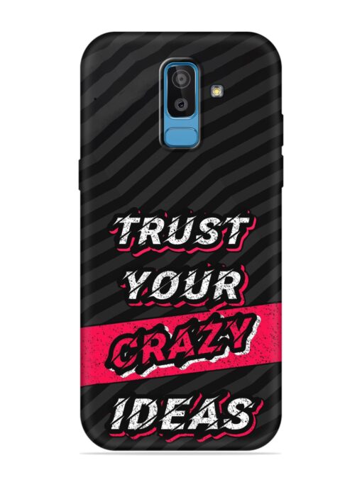 Trust Your Crazy Ideas Embossed Soft Silicone Case for Samsung Galaxy J8 Zapvi