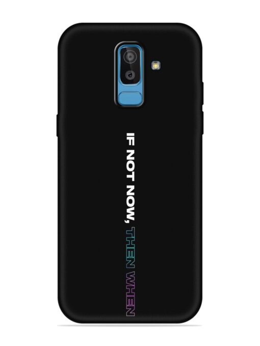 If Not Now Then When Embossed Soft Silicone Case for Samsung Galaxy J8