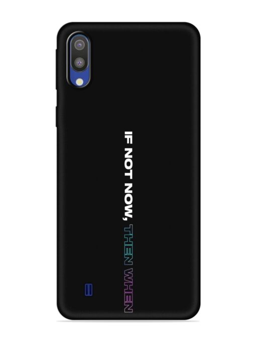 If Not Now Then When Embossed Soft Silicone Case for Samsung Galaxy M10