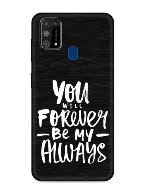 You Will Forever Embossed Soft Silicone Case for Samsung Galaxy M31 Zapvi