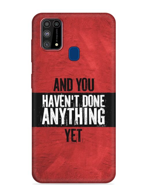 It'S And You Haven'T Done Anything Yet Embossed Soft Silicone Case for Samsung Galaxy M31 Zapvi