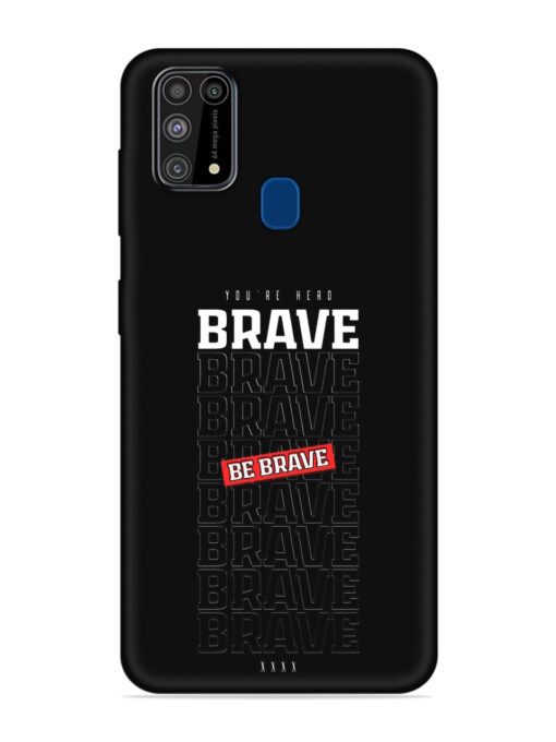 Be Brave Embossed Soft Silicone Case for Samsung Galaxy M31 Zapvi