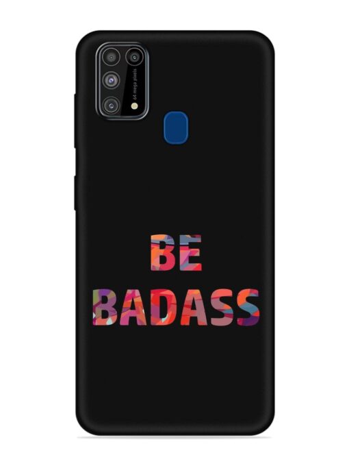 Be Badass Embossed Soft Silicone Case for Samsung Galaxy M31 Zapvi