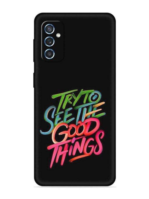 Try To See The Good Things Embossed Soft Silicone Case for Samsung Galaxy M52 (5G) Zapvi