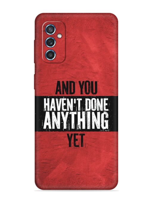 It'S And You Haven'T Done Anything Yet Embossed Soft Silicone Case for Samsung Galaxy M52 (5G) Zapvi