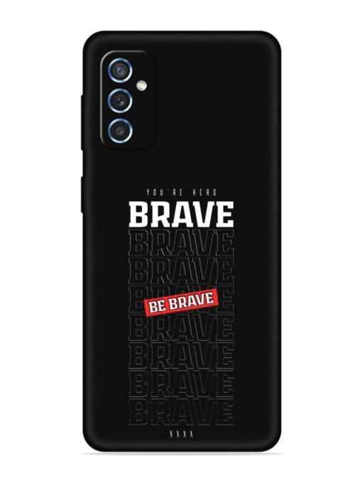 Be Brave Embossed Soft Silicone Case for Samsung Galaxy M52 (5G) Zapvi