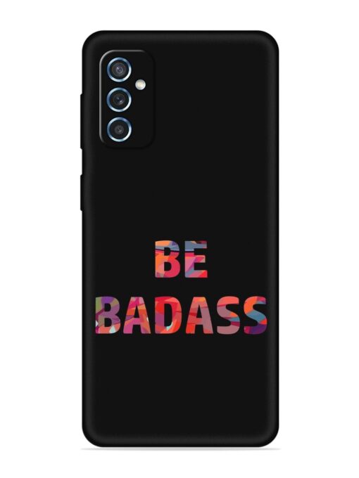 Be Badass Embossed Soft Silicone Case for Samsung Galaxy M52 (5G) Zapvi