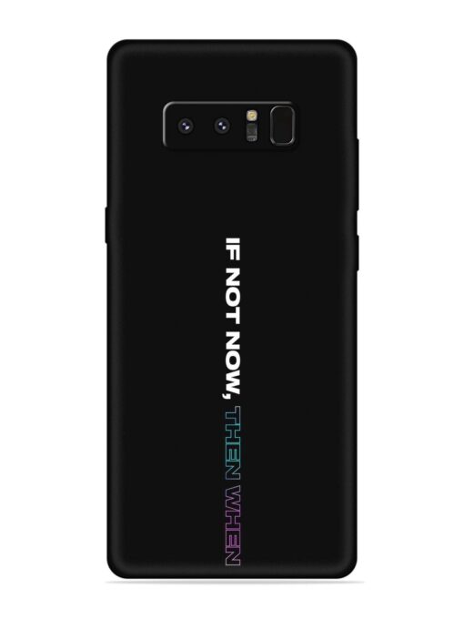 If Not Now Then When Embossed Soft Silicone Case for Samsung Galaxy Note 8