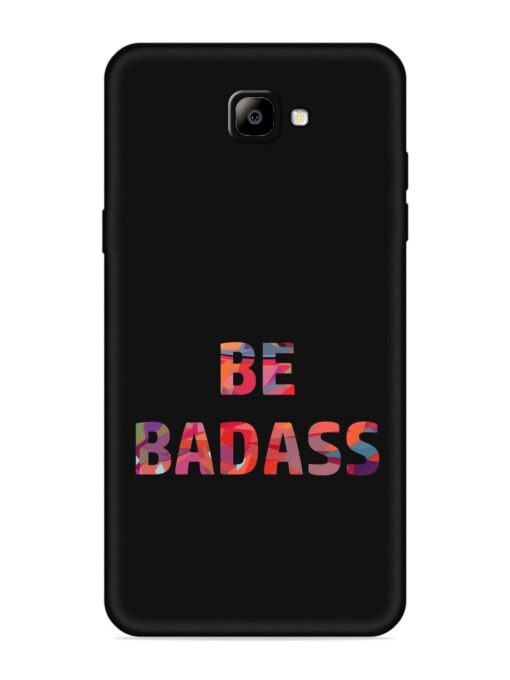 Be Badass Embossed Soft Silicone Case for Samsung Galaxy On Nxt Zapvi