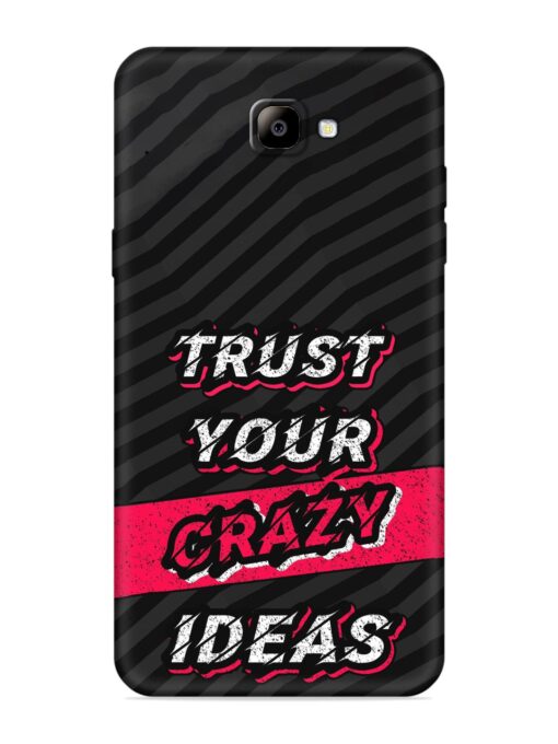 Trust Your Crazy Ideas Embossed Soft Silicone Case for Samsung Galaxy On Nxt Zapvi