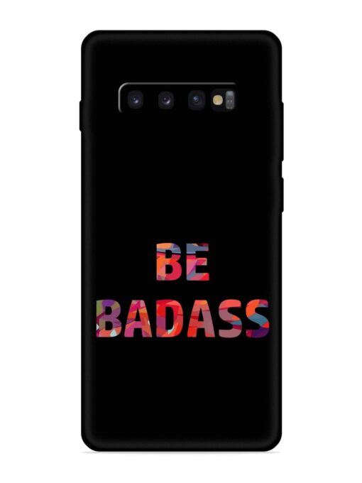 Be Badass Embossed Soft Silicone Case for Samsung Galaxy S10 Zapvi