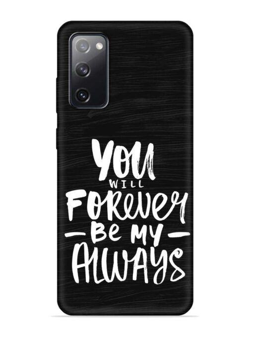 You Will Forever Embossed Soft Silicone Case for Samsung Galaxy S20 Fe (5G) Zapvi