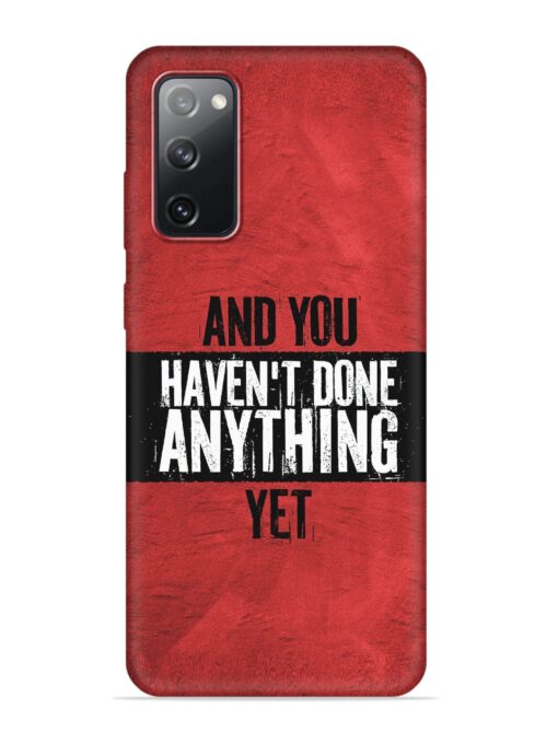 It'S And You Haven'T Done Anything Yet Embossed Soft Silicone Case for Samsung Galaxy S20 Fe (5G) Zapvi