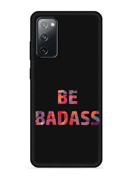 Be Badass Embossed Soft Silicone Case for Samsung Galaxy S20 Fe (5G) Zapvi