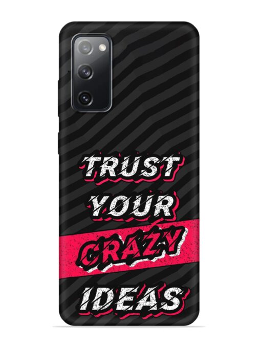 Trust Your Crazy Ideas Embossed Soft Silicone Case for Samsung Galaxy S20 Fe (5G) Zapvi