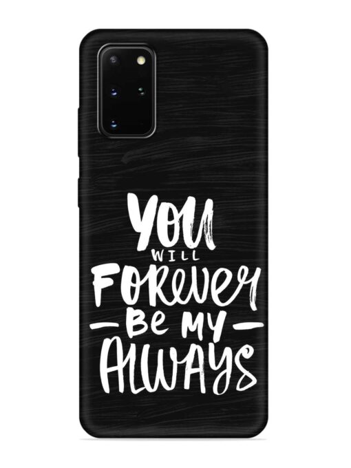 You Will Forever Embossed Soft Silicone Case for Samsung Galaxy S20 Plus Zapvi