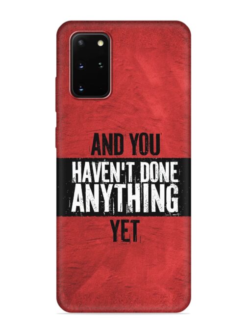 It'S And You Haven'T Done Anything Yet Embossed Soft Silicone Case for Samsung Galaxy S20 Plus Zapvi