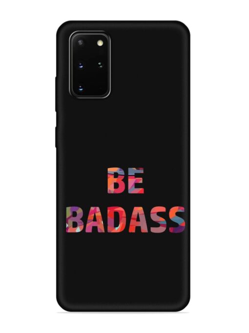 Be Badass Embossed Soft Silicone Case for Samsung Galaxy S20 Plus Zapvi