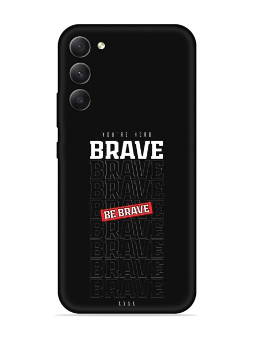 Be Brave Embossed Soft Silicone Case for Samsung Galaxy S23 (5G) Zapvi