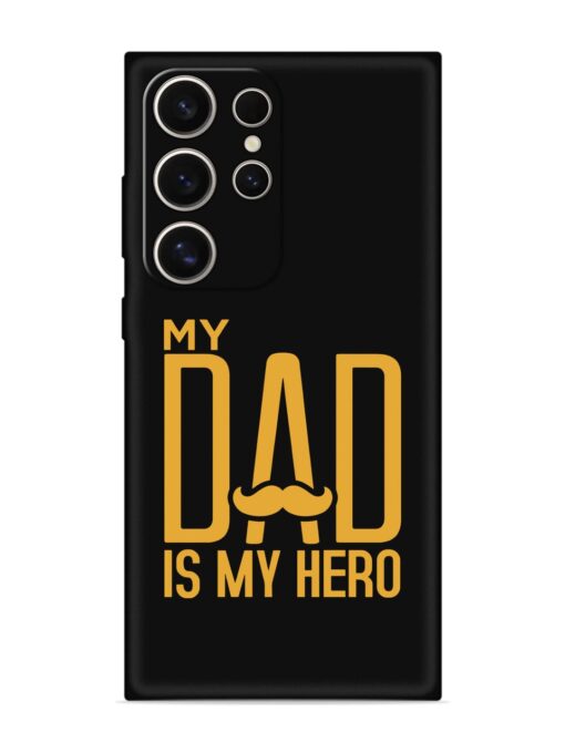 My Dad Is My Hero Embossed Soft Silicone Case for Samsung Galaxy S24 Ultra (5G) Zapvi