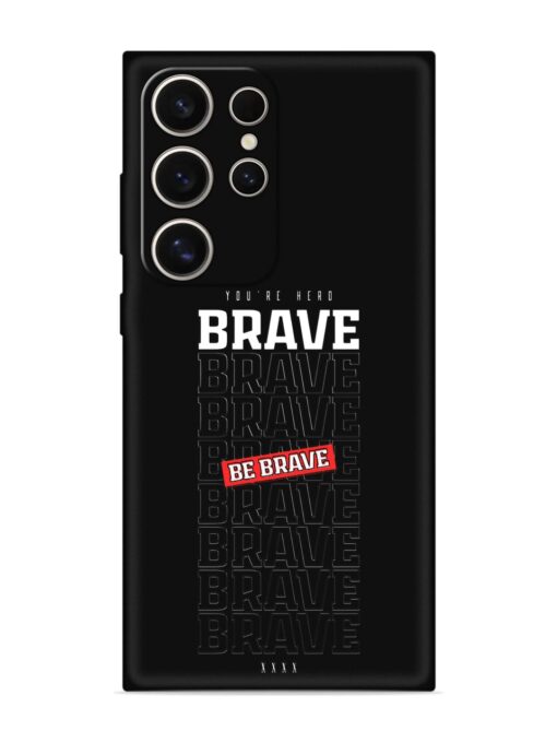 Be Brave Embossed Soft Silicone Case for Samsung Galaxy S24 Ultra (5G) Zapvi