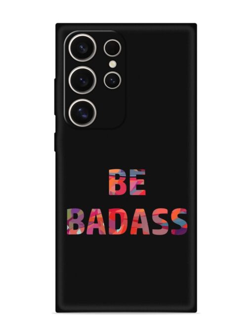 Be Badass Embossed Soft Silicone Case for Samsung Galaxy S24 Ultra (5G) Zapvi