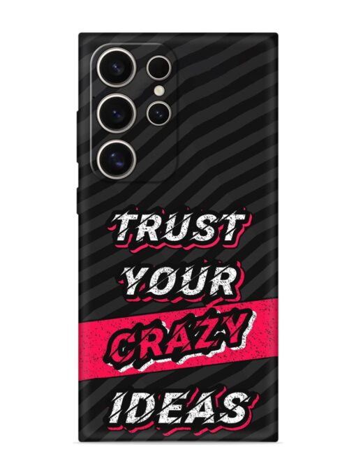 Trust Your Crazy Ideas Embossed Soft Silicone Case for Samsung Galaxy S24 Ultra (5G) Zapvi