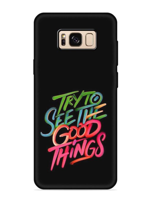 Try To See The Good Things Embossed Soft Silicone Case for Samsung Galaxy S8 Zapvi